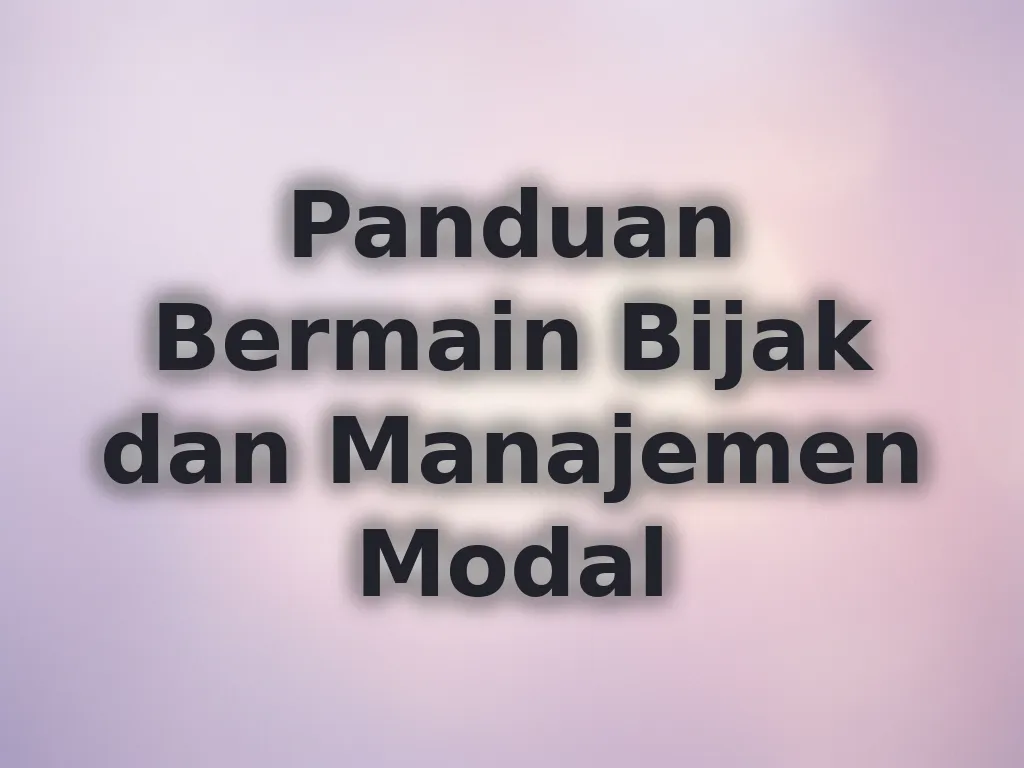 Panduan Bermain Bijak dan Manajemen Modal