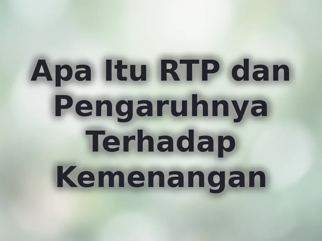 Apa Itu RTP dan Pengaruhnya Terhadap Kemenangan